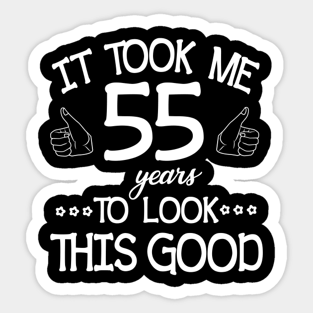 It Took Me 55 Years To Look This Good Happy Birthday To Me You Dad Mom Son Daughter Was Born In 1965 Sticker by bakhanh123